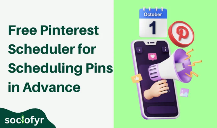 Free Pinterest Scheduler for Scheduling Pins in Advance - Sociofyr